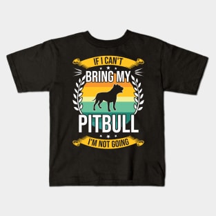If I Can't Bring My Pitbull Funny Dog Lover Gift Kids T-Shirt